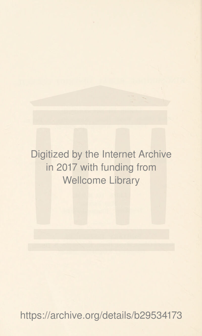 Digitized by the Internet Archive in 2017 with funding from Wellcome Library https://archive.org/details/b29534173