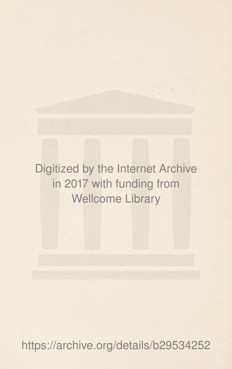 Digitized by the Internet Archive in 2017 with funding from Wellcome Library c. https://archive.org/details/b29534252