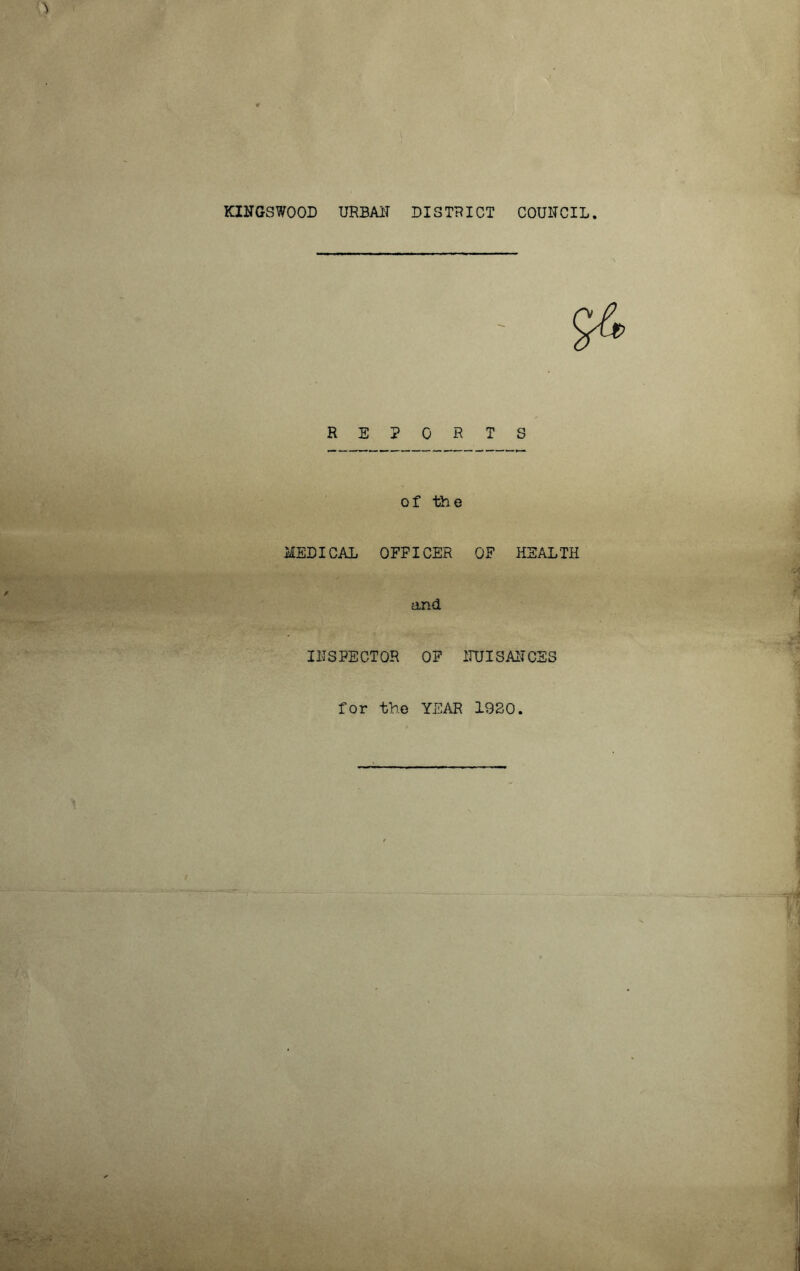 KINGSWOOD URBAN DISTRICT COUNCIL REPO R of the MEDICAL OFFICER OF HEALTH and INSPECTOR OF NUISANCES for the YEAR 1020.