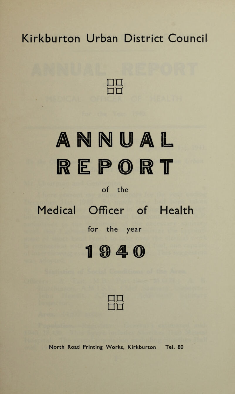 Kirkburton Urban District Council □n nn ANNUAL of the Medical Officer of Health for the year H 84® nn nn