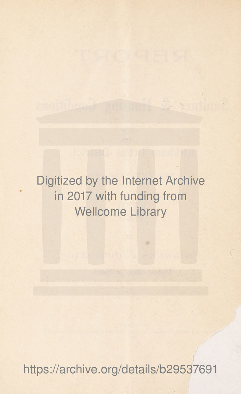 Digitized by the Internet Archive in 2017 with funding from Wellcome Library https://archive.org/details/b29537691