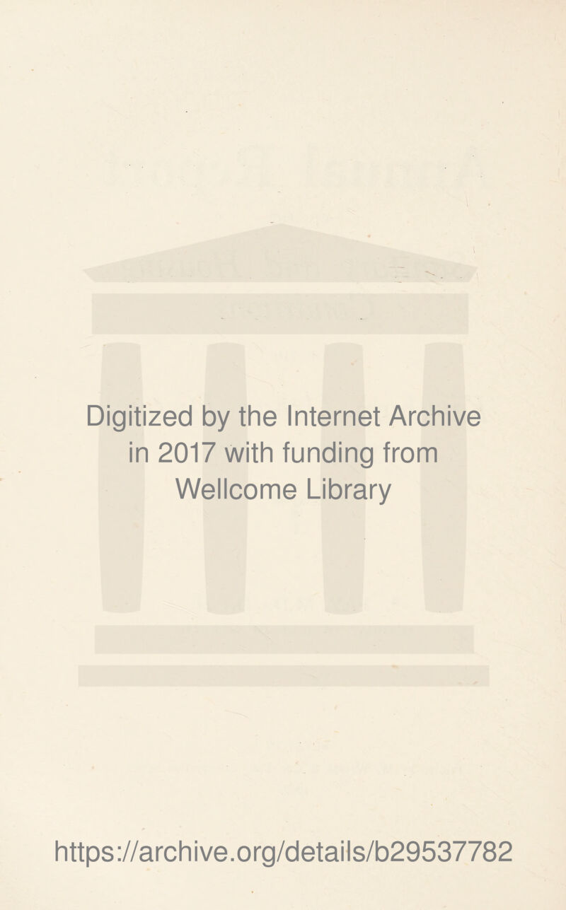 Digitized by the Internet Archive in 2017 with funding from Wellcome Library https://archive.org/details/b29537782