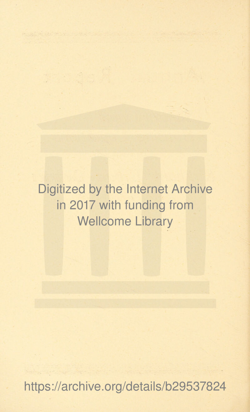 Digitized by the Internet Archive in 2017 with funding from Wellcome Library https://archive.org/details/b29537824