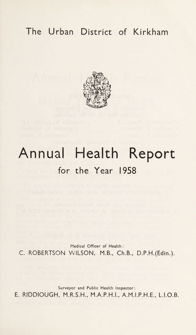 Annual Health Report for the Year 1958 Medical Officer of Health : C. ROBERTSON WILSON, M.B., Ch.B., D.P.H.(Edin.). Surveyor and Public Health Inspector: