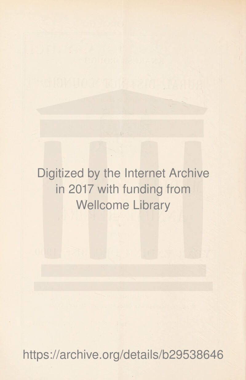 Digitized by the Internet Archive in 2017 with funding from Wellcome Library https://archive.org/details/b29538646