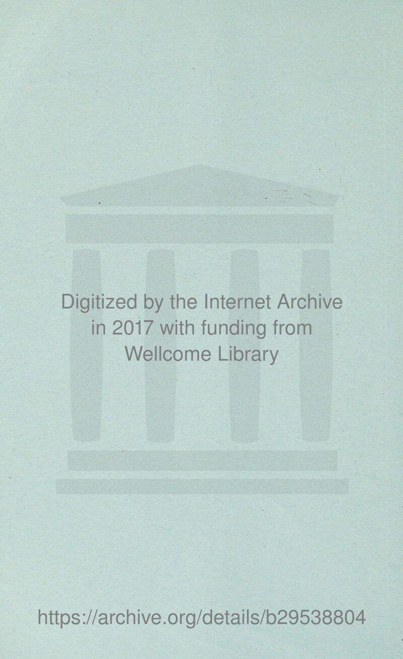 Digitized by the Internet Archive in 2017 with funding from Wellcome Library https://archive.org/details/b29538804