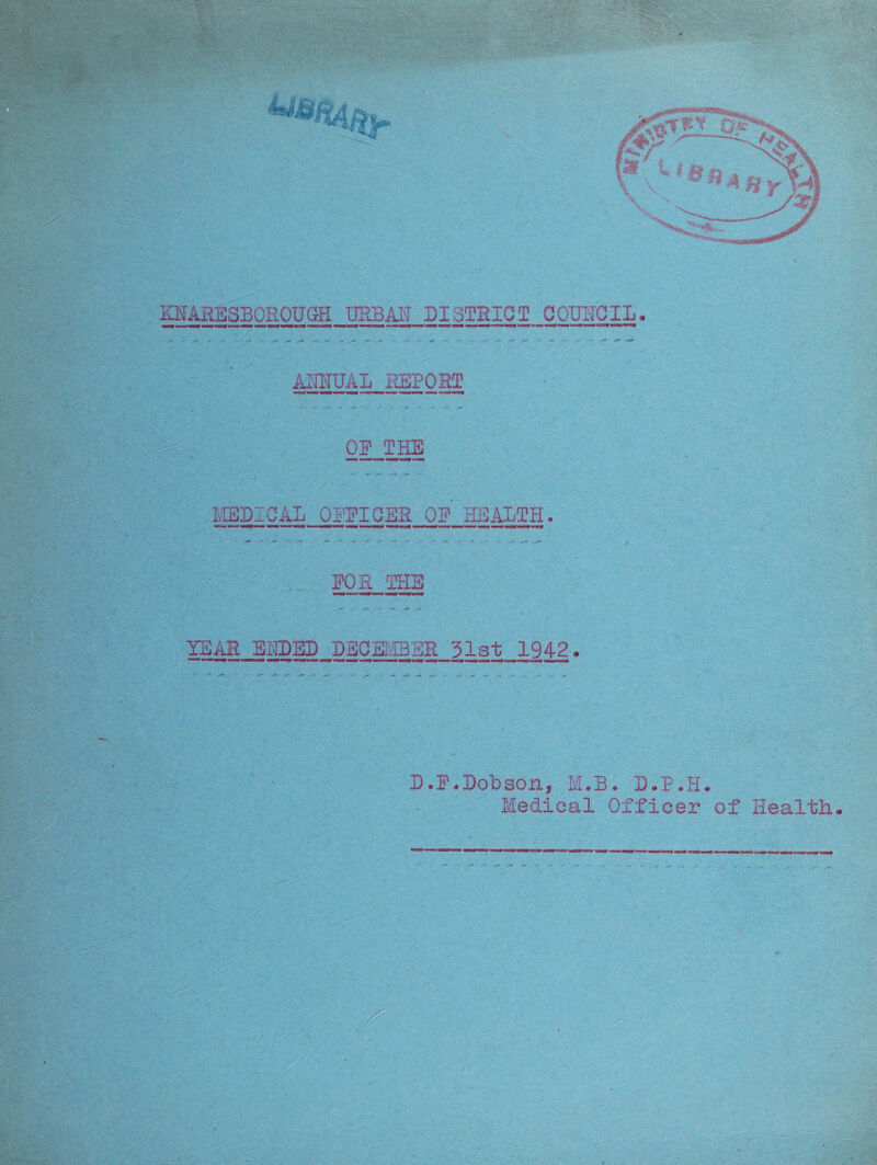 AM ' FOR THE YEAR EKDED DECEMBER 31st 1942 D.F.Dobson, M.B. D.P.H. Medical Officer of Health ' ' < * ' . .