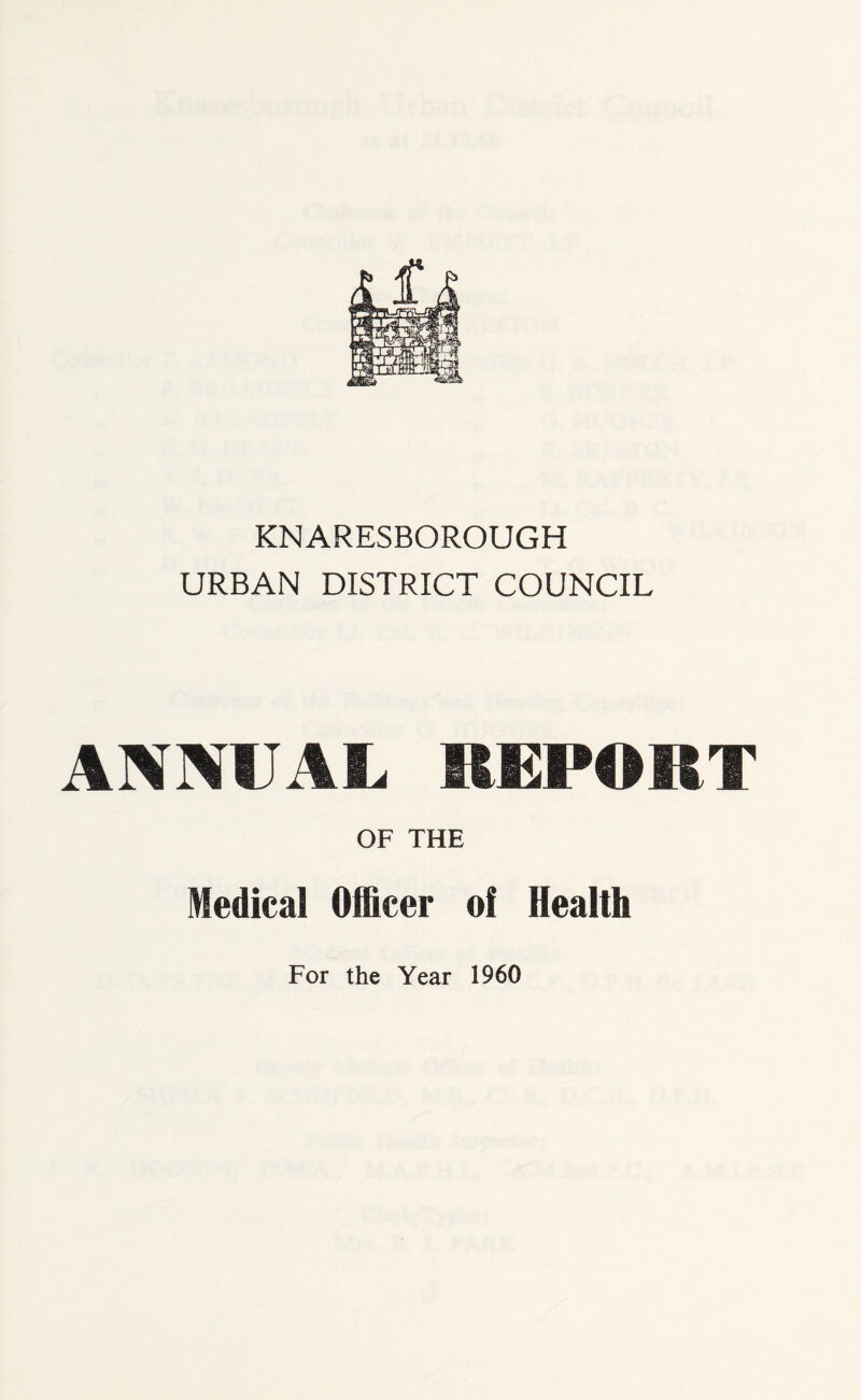 KNARESBOROUGH URBAN DISTRICT COUNCIL ANNUAL REPORT OF THE Medical Officer of Health