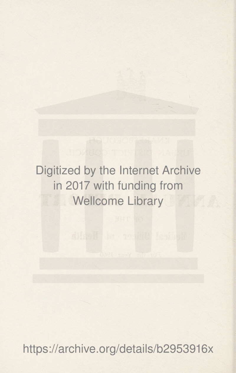 Digitized by the Internet Archive in 2017 with funding from Wellcome Library https://archive.org/details/b2953916x