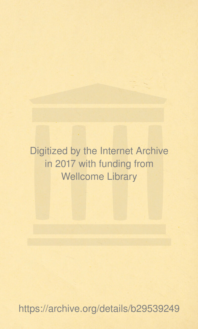 Digitized by the Internet Archive in 2017 with funding from Wellcome Library https://archive.org/details/b29539249