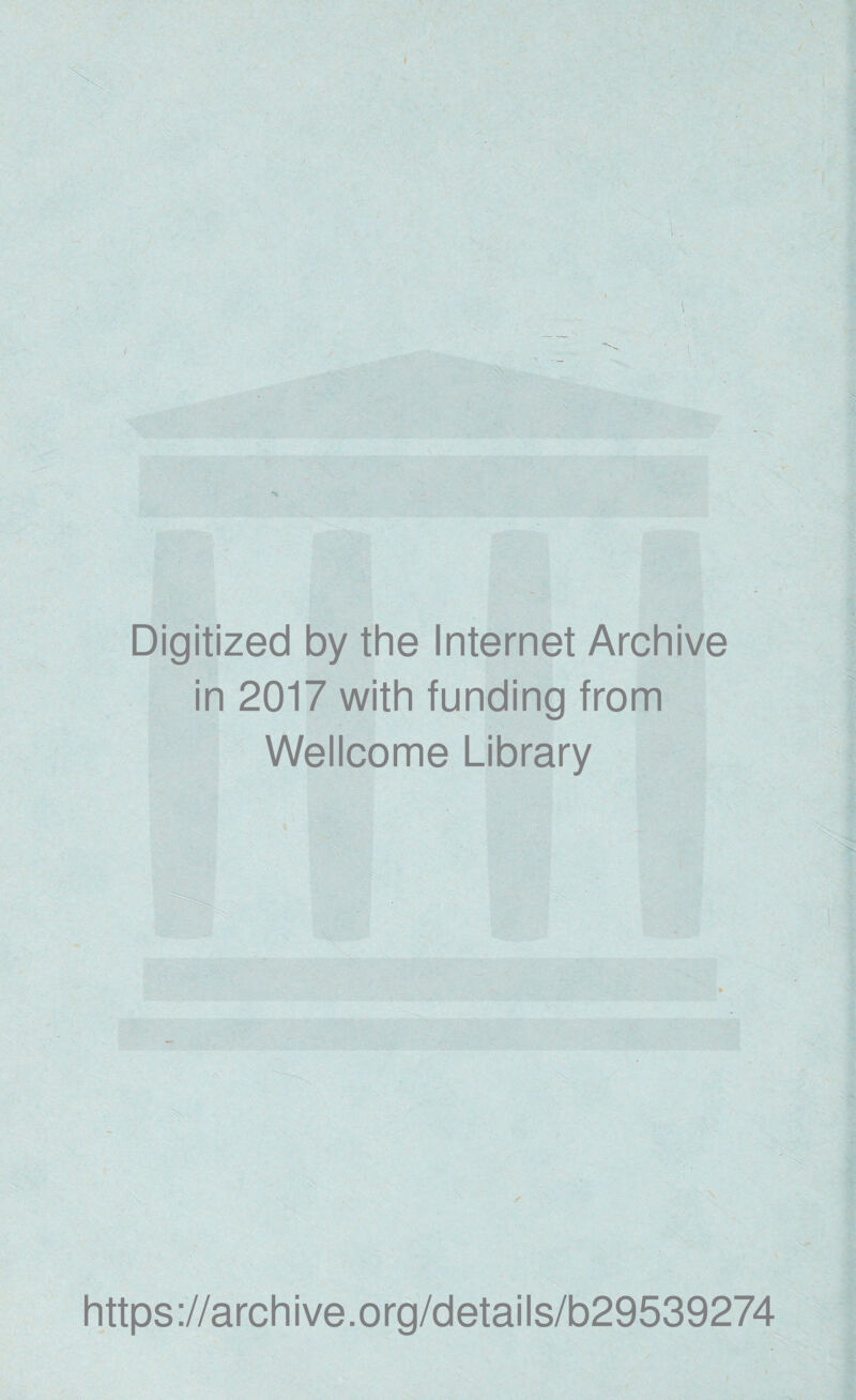 Digitized by the Internet Archive in 2017 with funding from Wellcome Library https://archive.org/details/b29539274