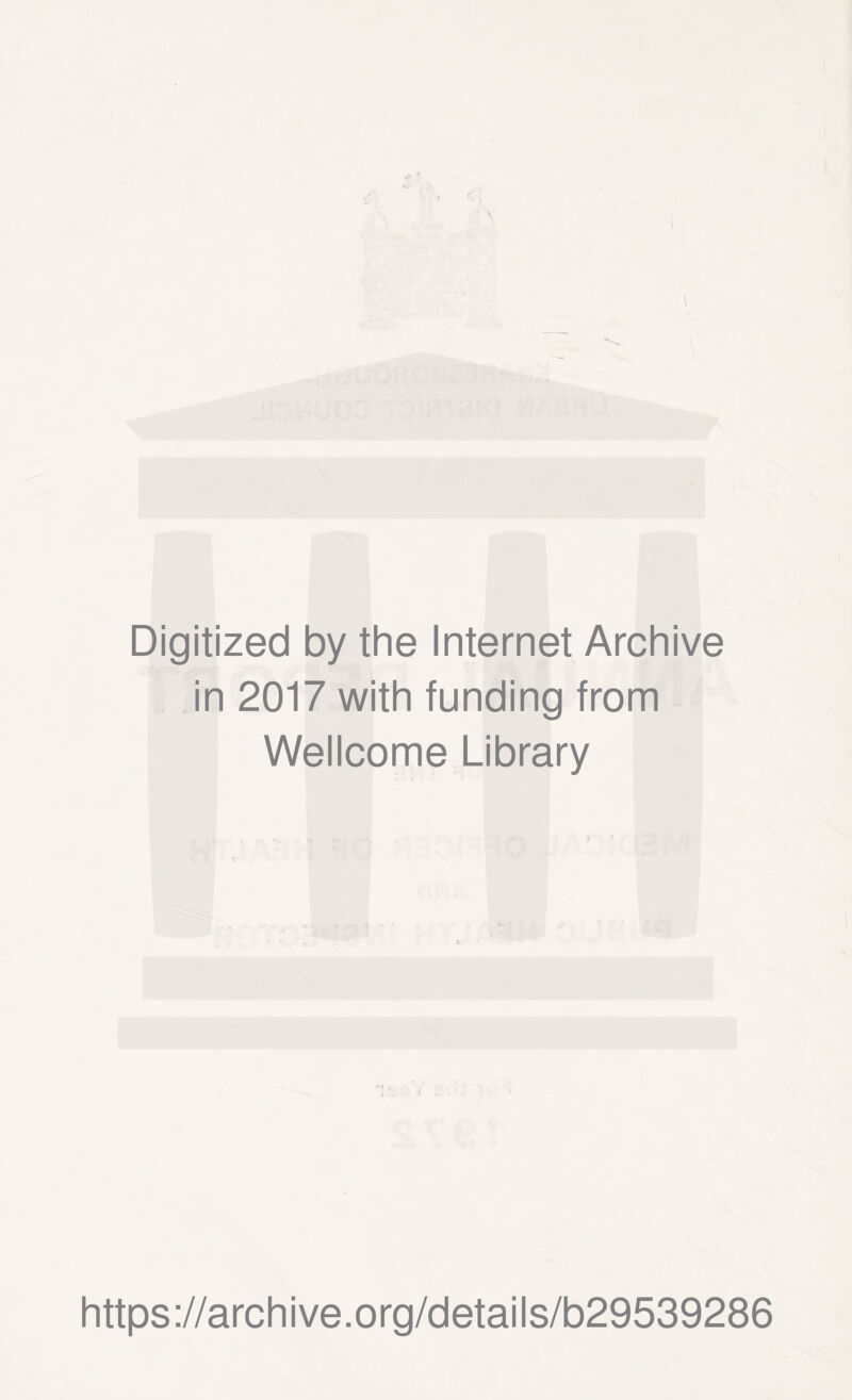 Digitized by the Internet Archive in 2017 with funding from Wellcome Library https://archive.org/details/b29539286