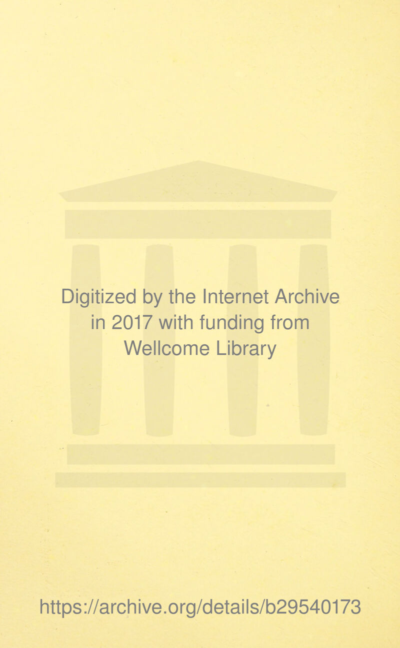 Digitized by the Internet Archive in 2017 with funding from Wellcome Library https://archive.org/details/b29540173