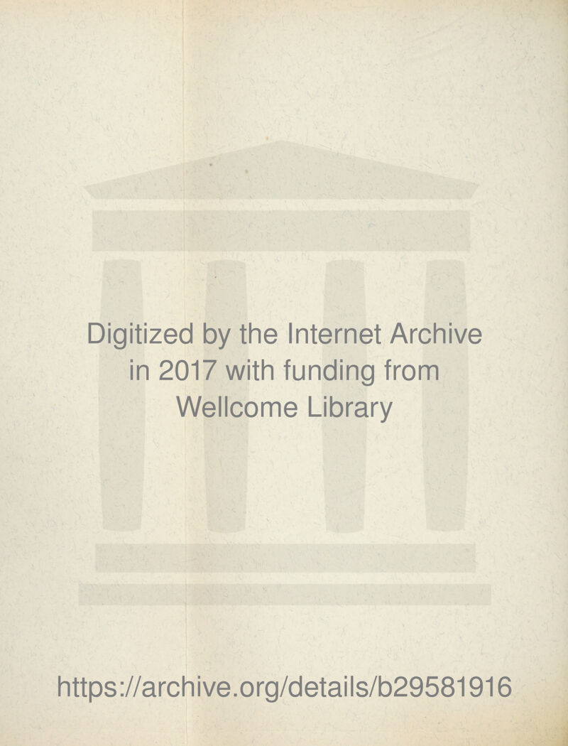 Digitized by the Internet Archive in 2017 with funding from Wellcome Library
