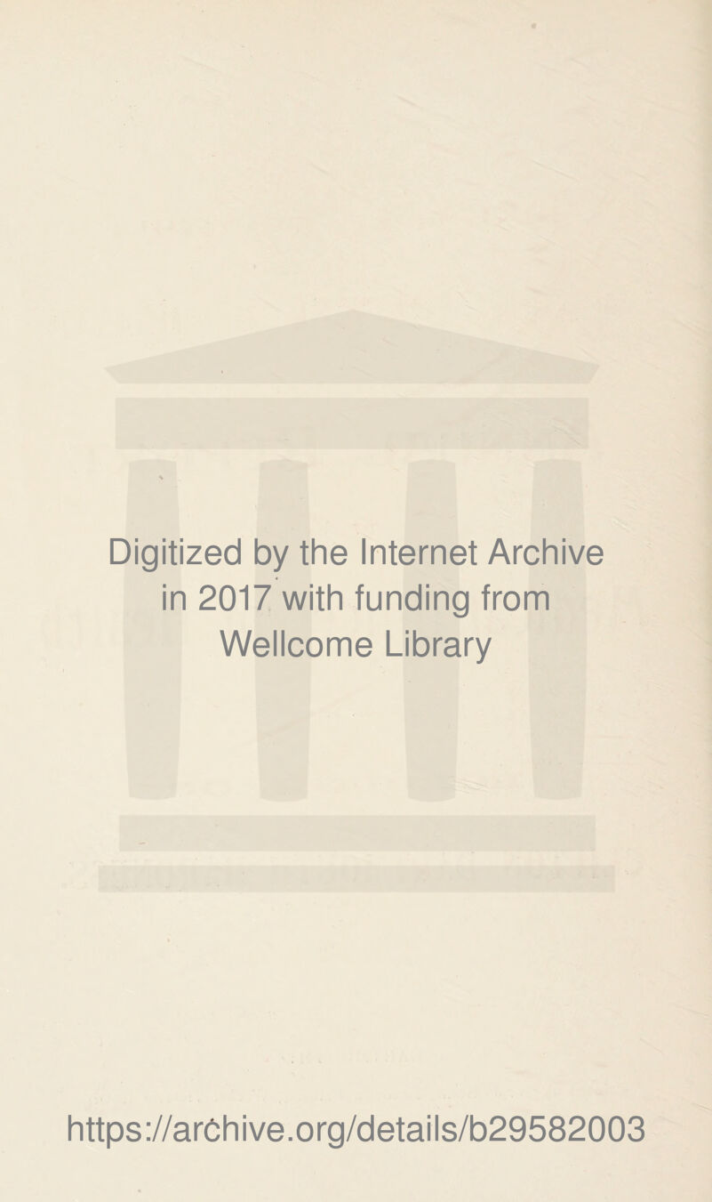 Digitized by the Internet Archive in 2017 with funding from Wellcome Library https://archive.org/details/b29582003