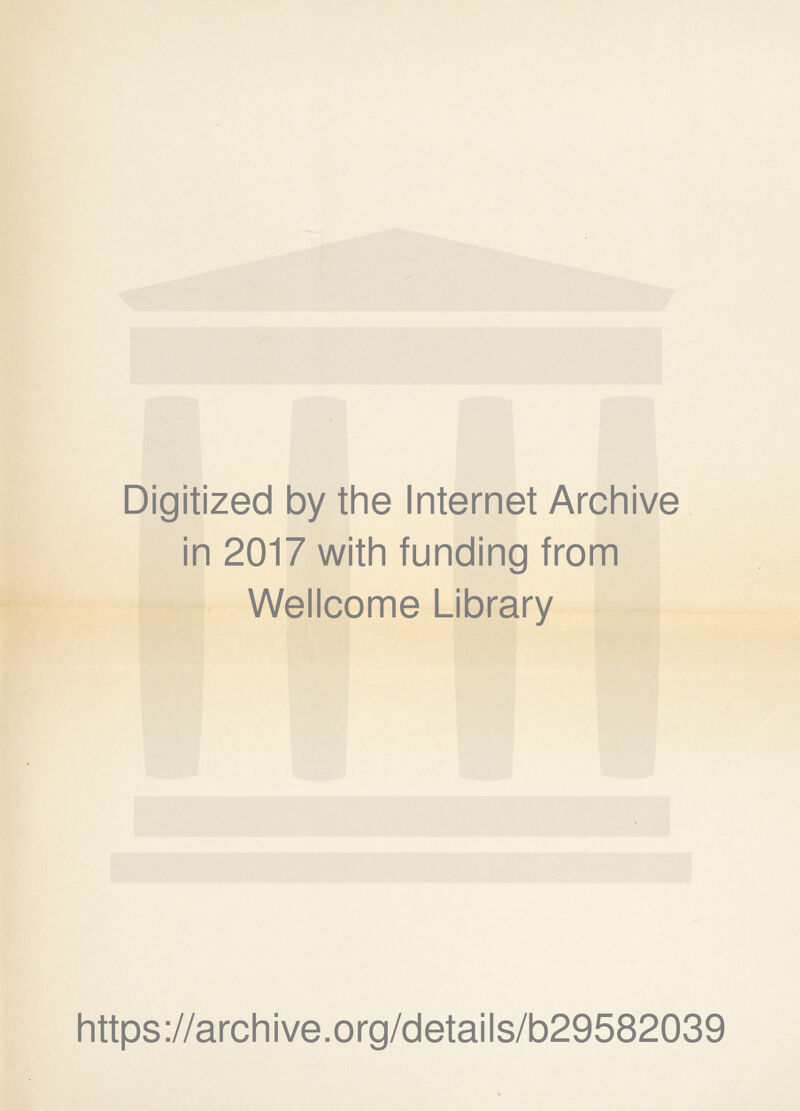 Digitized by the Internet Archive in 2017 with funding from Wellcome Library https://archive.org/details/b29582039