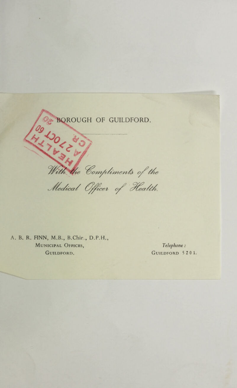 A. B. R. FINN, M.B., B.Chir., D.P.H., Municipal Offices, Guildford. Telephone : Guildford 5 2 0 1.