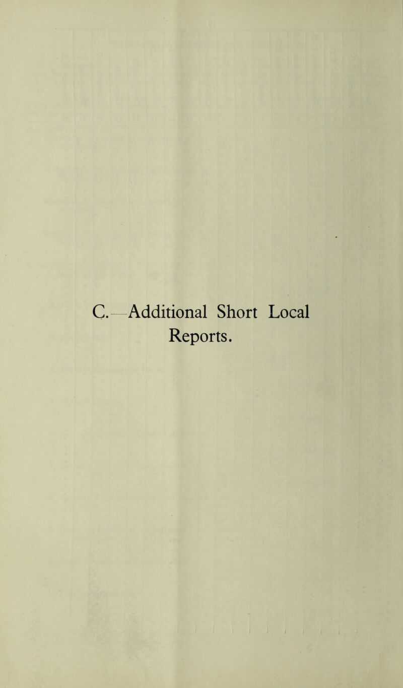 C.—Additional Short Local Reports.