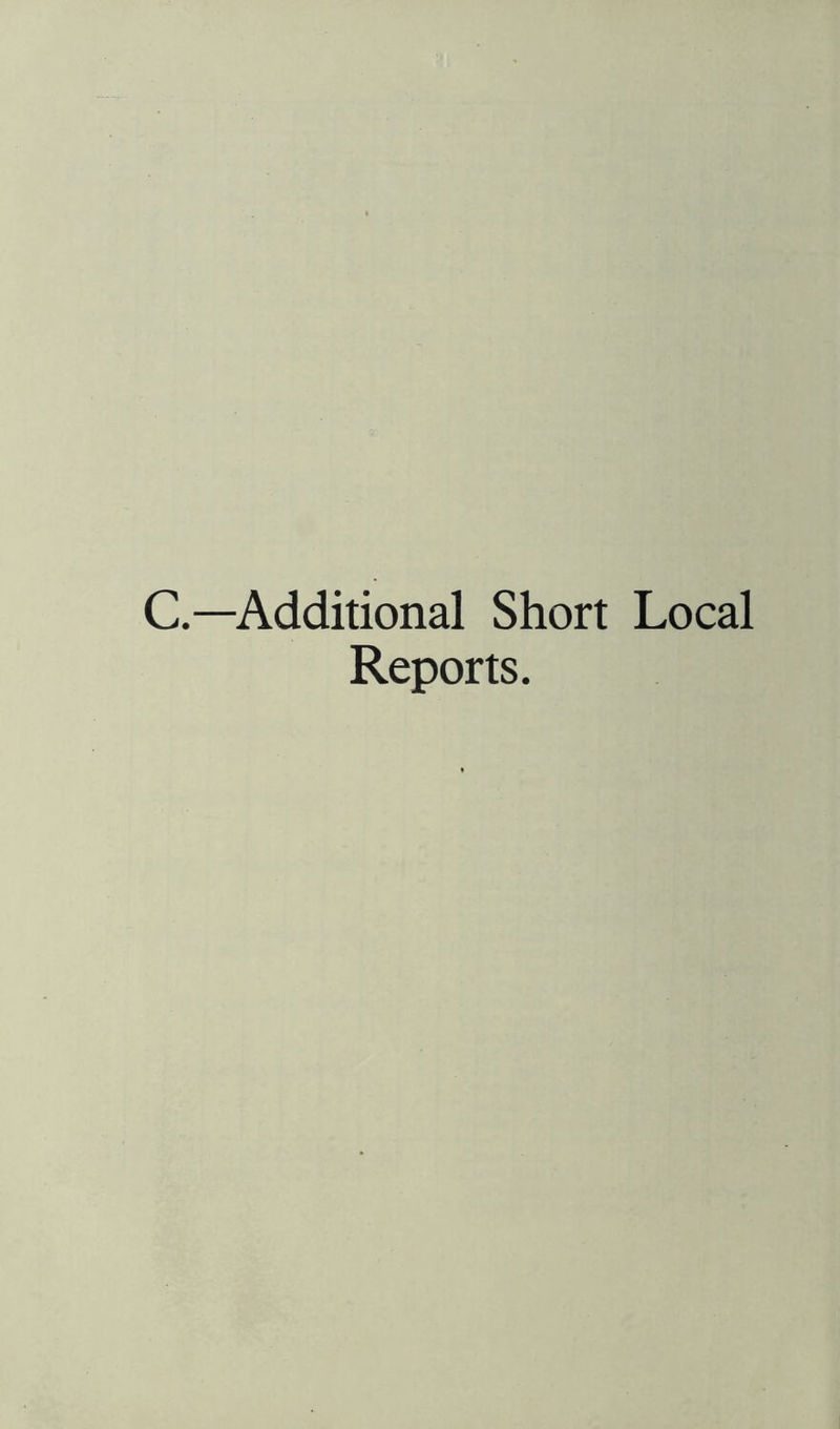 C.—Additional Short Local Reports.