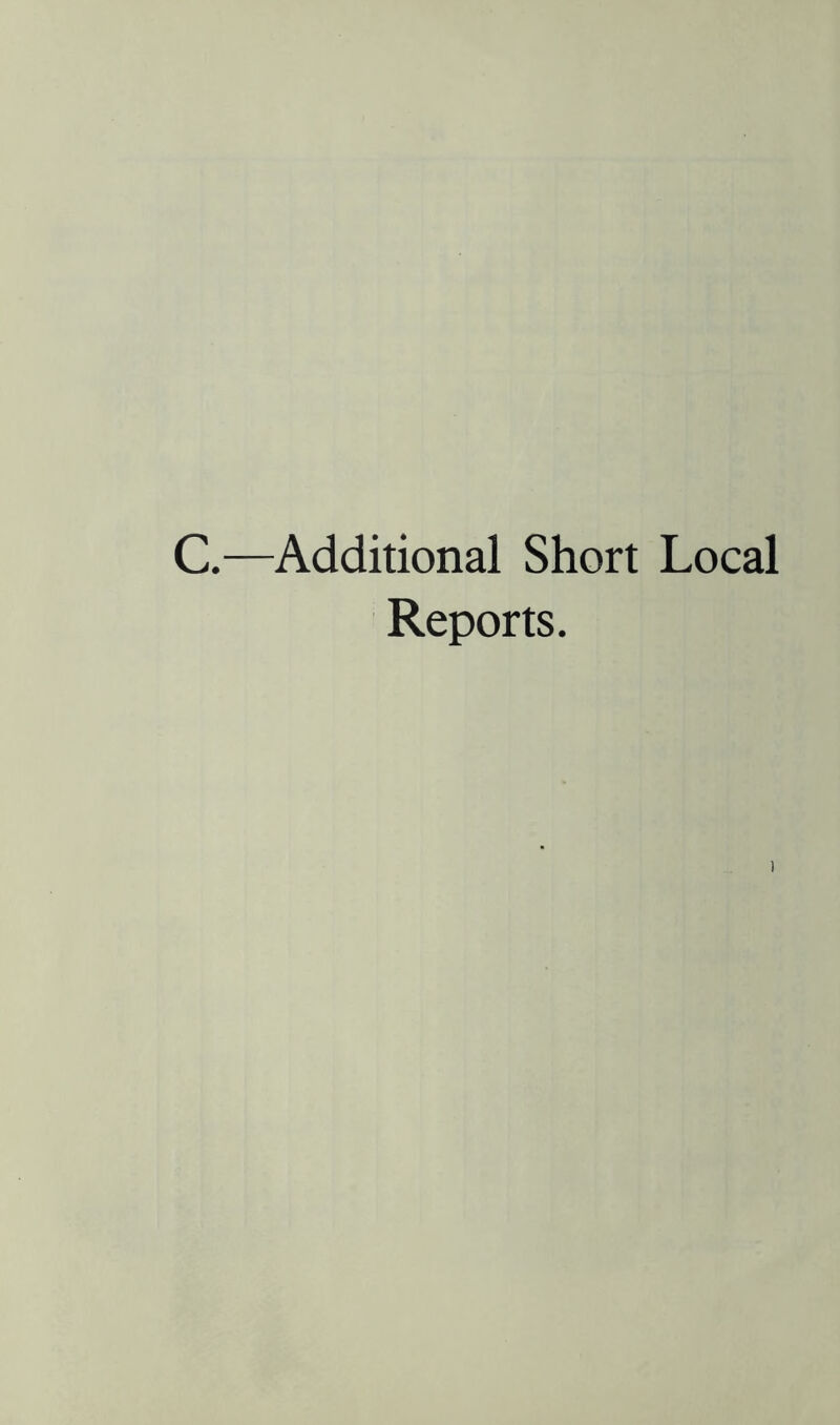 C.—Additional Short Local Reports.
