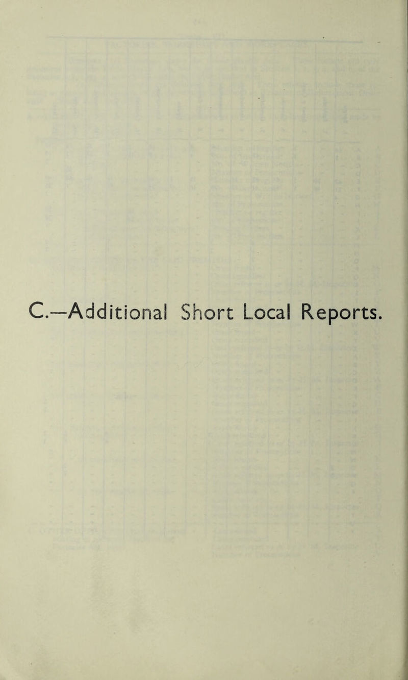 C.—Additional Short Local Reports.