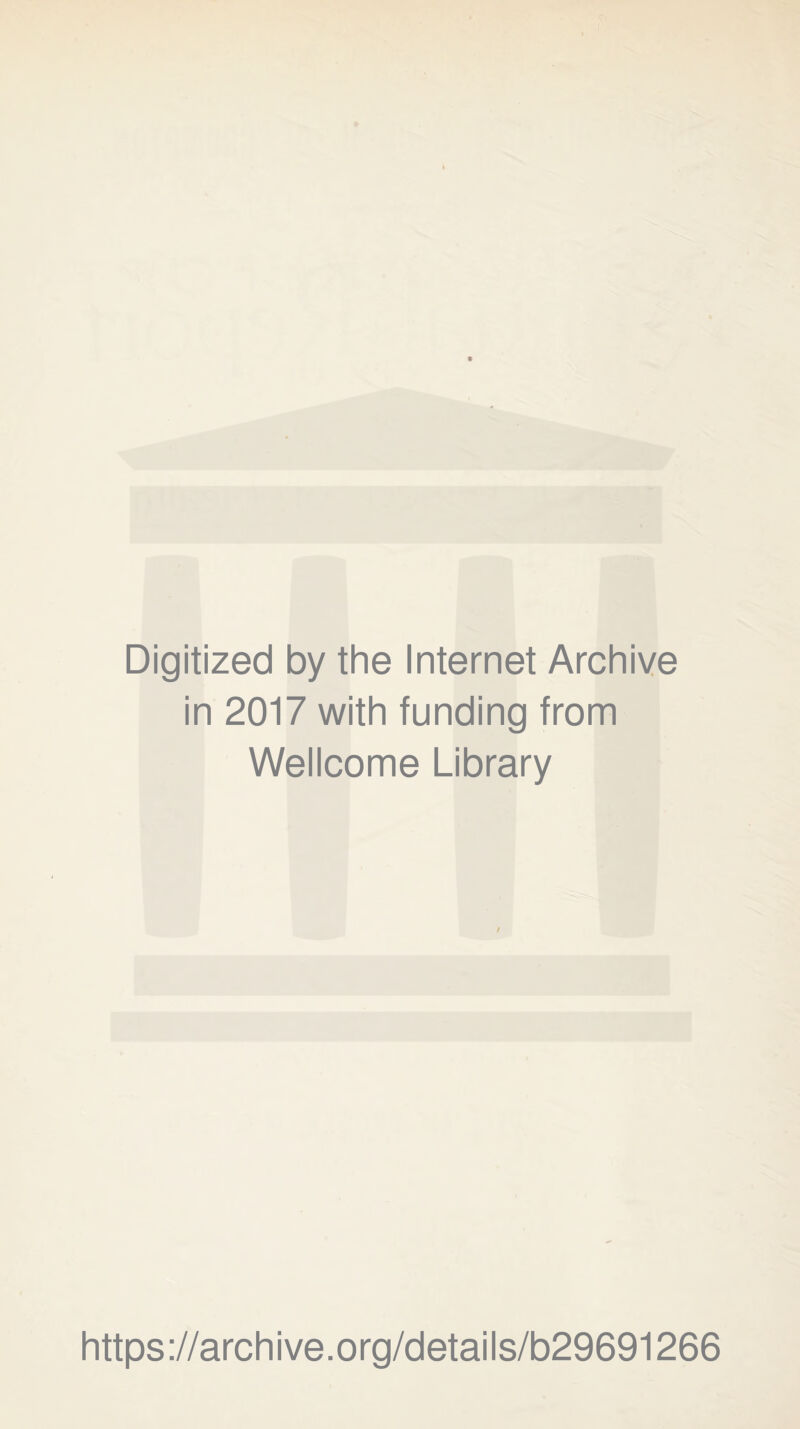 Digitized by the Internet Archive in 2017 with funding from Wellcome Library I https://archive.org/details/b29691266