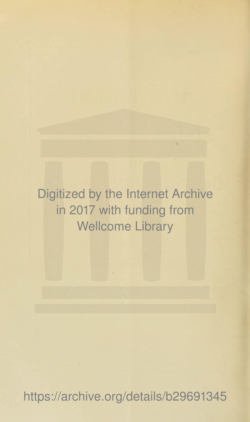 Digitized by the Internet Archive in 2017 with funding from Wellcome Library https://archive.org/details/b29691345