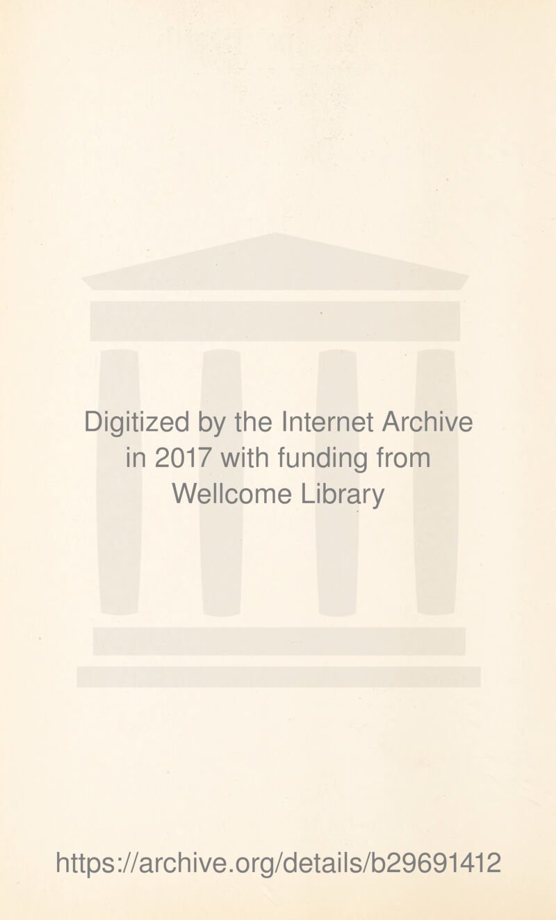 Digitized by the Internet Archive in 2017 with funding from Wellcome Library https://archive.org/details/b29691412