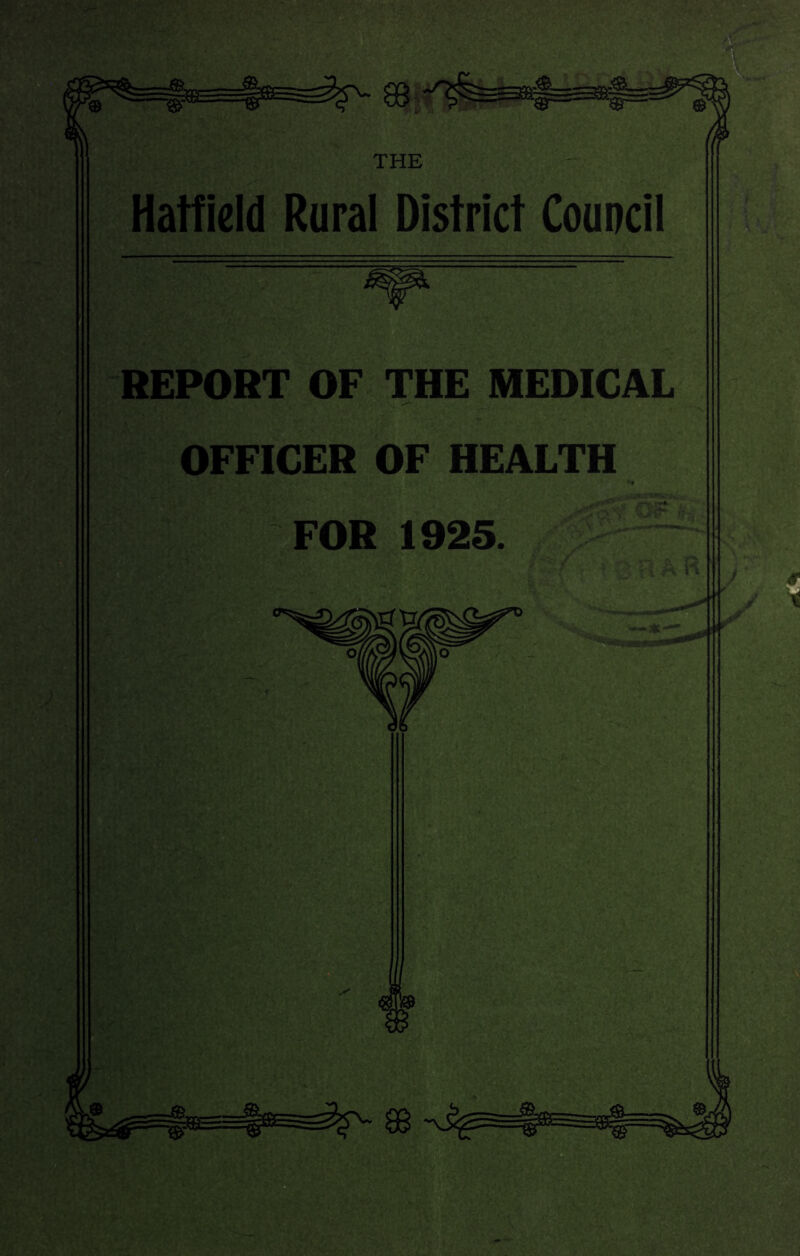 THE Hatfield Rural District Council REPORT OF THE MEDICAL OFFICER OF HEALTH FOR 1925.