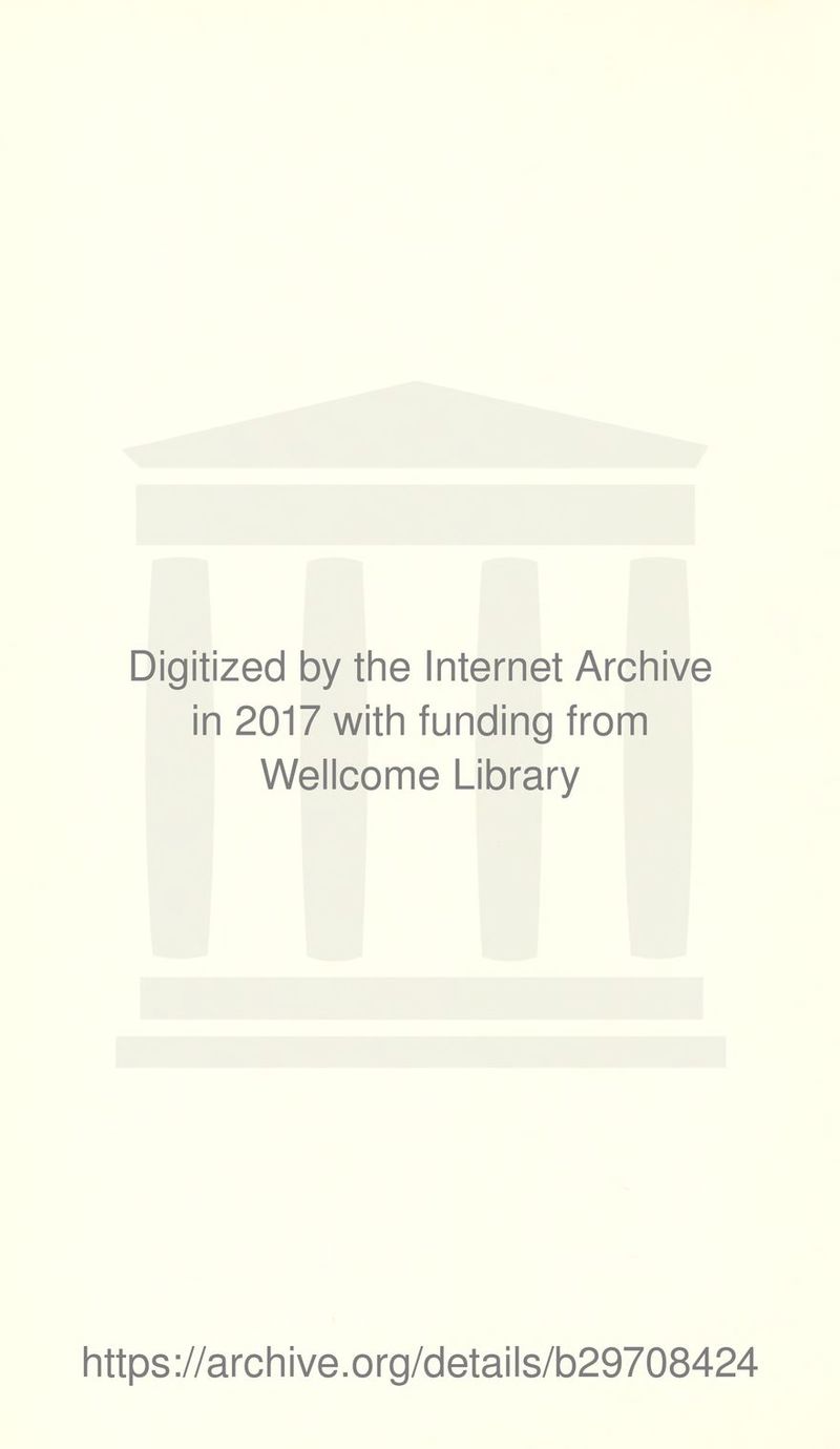 Digitized by the Internet Archive in 2017 with funding from Wellcome Library