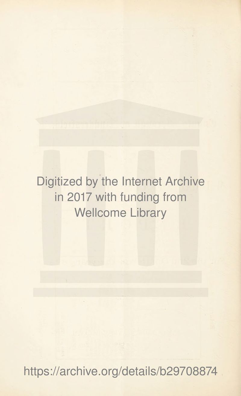 Digitized by the Internet Archive in 2017 with funding from Wellcome Library https://archive.org/details/b29708874