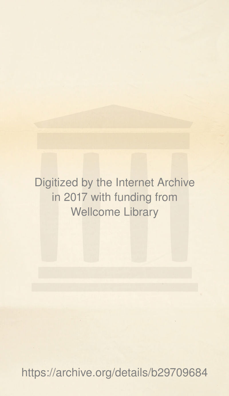 Digitized by the Internet Archive in 2017 with funding from Wellcome Library https://archive.org/details/b29709684