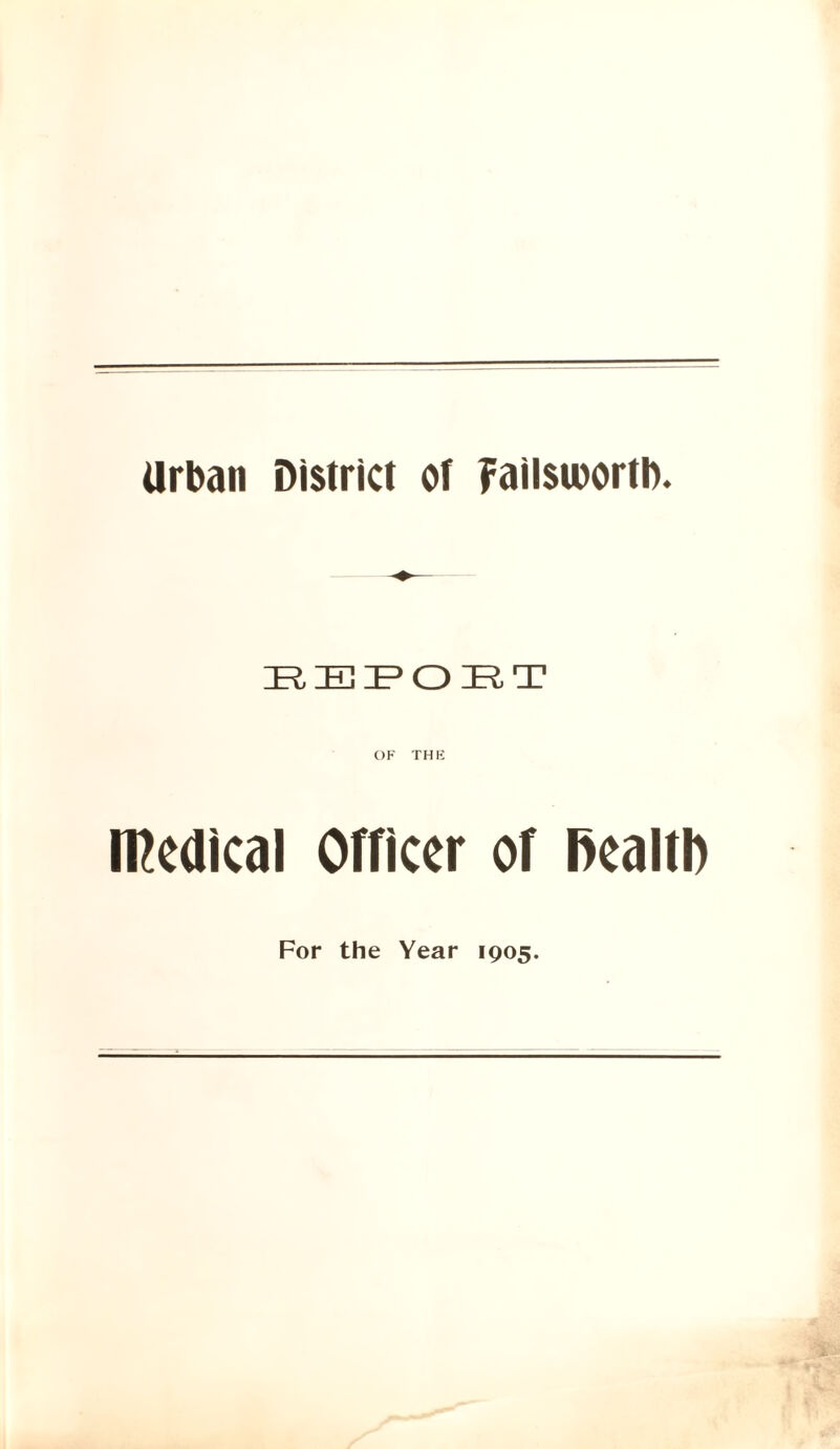 Urban District of ?ailsux>rtb. REPORT medical Officer of ftealtl) For the Year 1905.