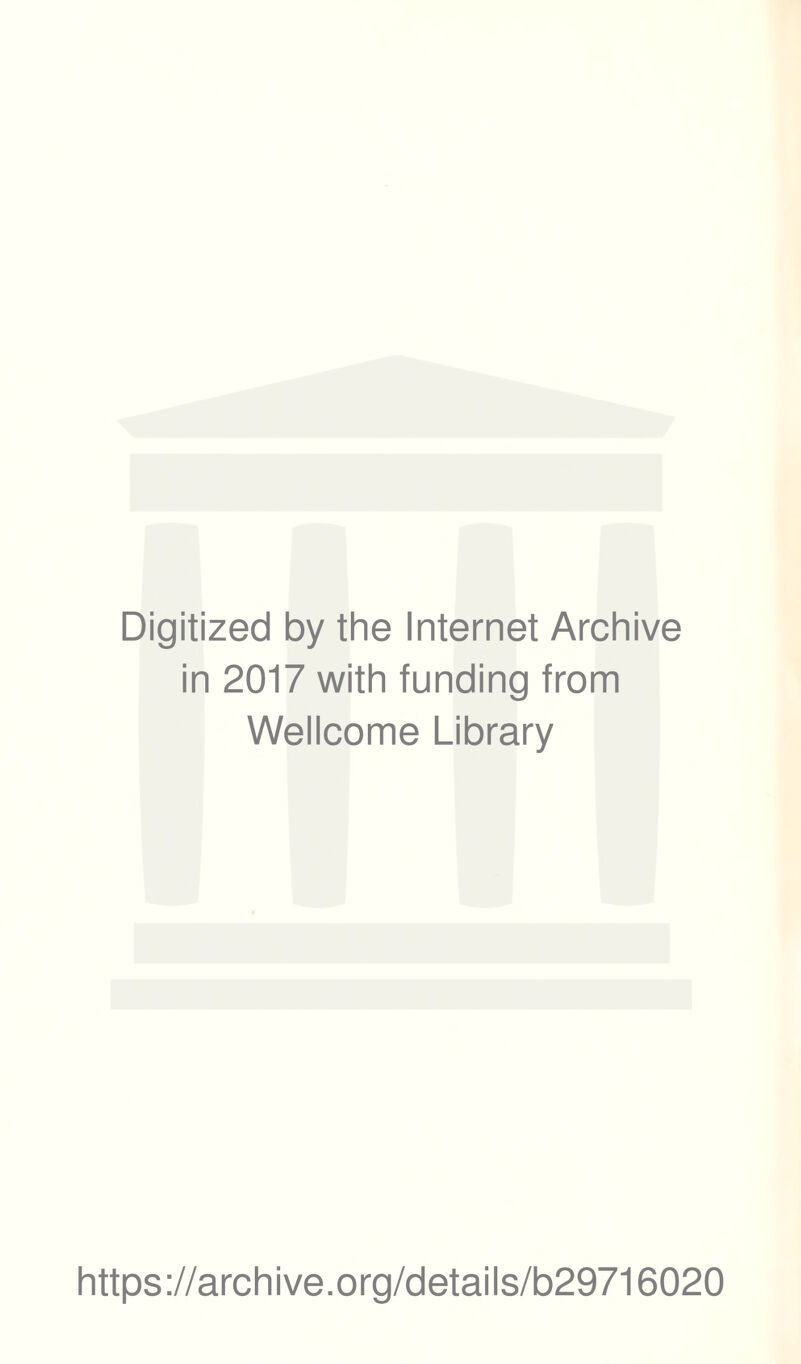 Digitized by the Internet Archive in 2017 with funding from Wellcome Library https://archive.org/details/b29716020