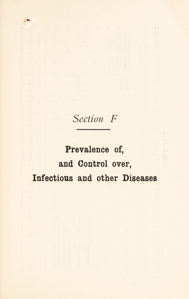 Section F Prevalence of, and Control over, Infectious and other Diseases