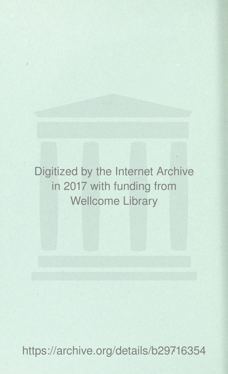 Digitized by the Internet Archive in 2017 with funding from Wellcome Library https://archive.org/details/b29716354