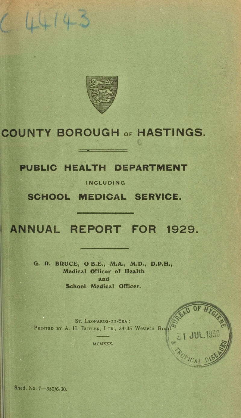 PUBLIC HEALTH DEPARTMENT INCLUDING SCHOOL MEDICAL SERVICE. ANNUAL REPORT FOR 1929. G. R. BRUCE, O B.E., M.A., M.D., D.P.H., Medical Officer of Health and School Medical Officer.