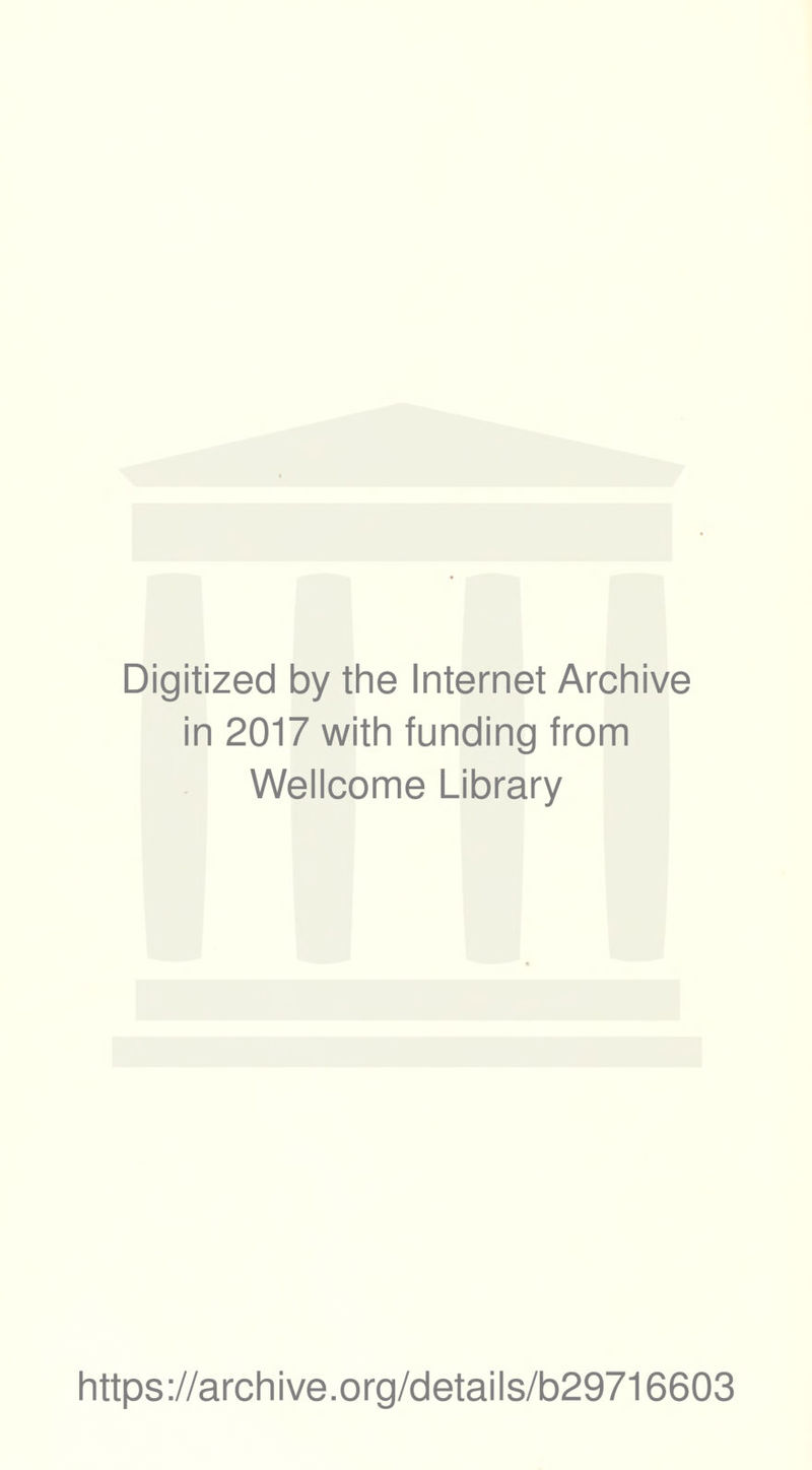 Digitized by the Internet Archive in 2017 with funding from Wellcome Library https://archive.org/details/b29716603