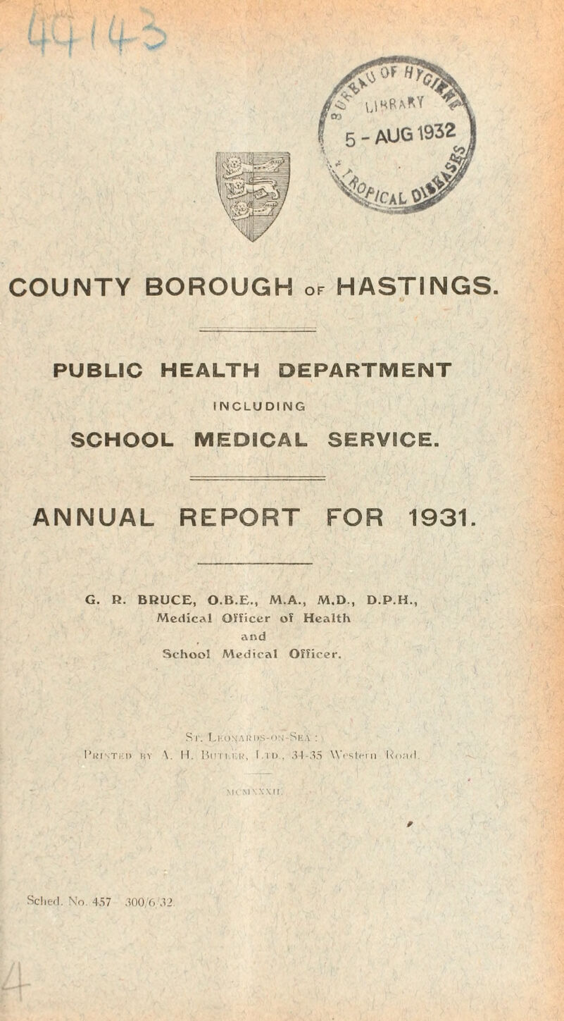 PUBLIC HEALTH DEPARTMENT INCLUDING SCHOOL MEDICAL SERVICE. ANNUAL REPORT FOR 1931. G. R. BRUCE, O.B.E., M.A., M.D., D.P.H., Medical Officer of Health and School Medical Officer. Sr. l.icoN.Miiis-oM-Sii.v : I’uim'kd kv V H. Itmun, l.ii)., 34-35 Western RomiI. MCSIVMII, #