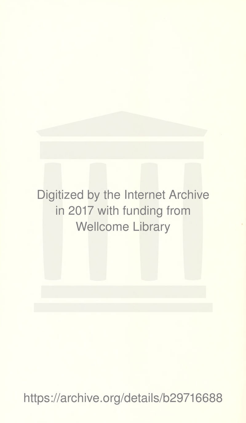 Digitized by the Internet Archive in 2017 with funding from Wellcome Library https://archive.org/details/b29716688