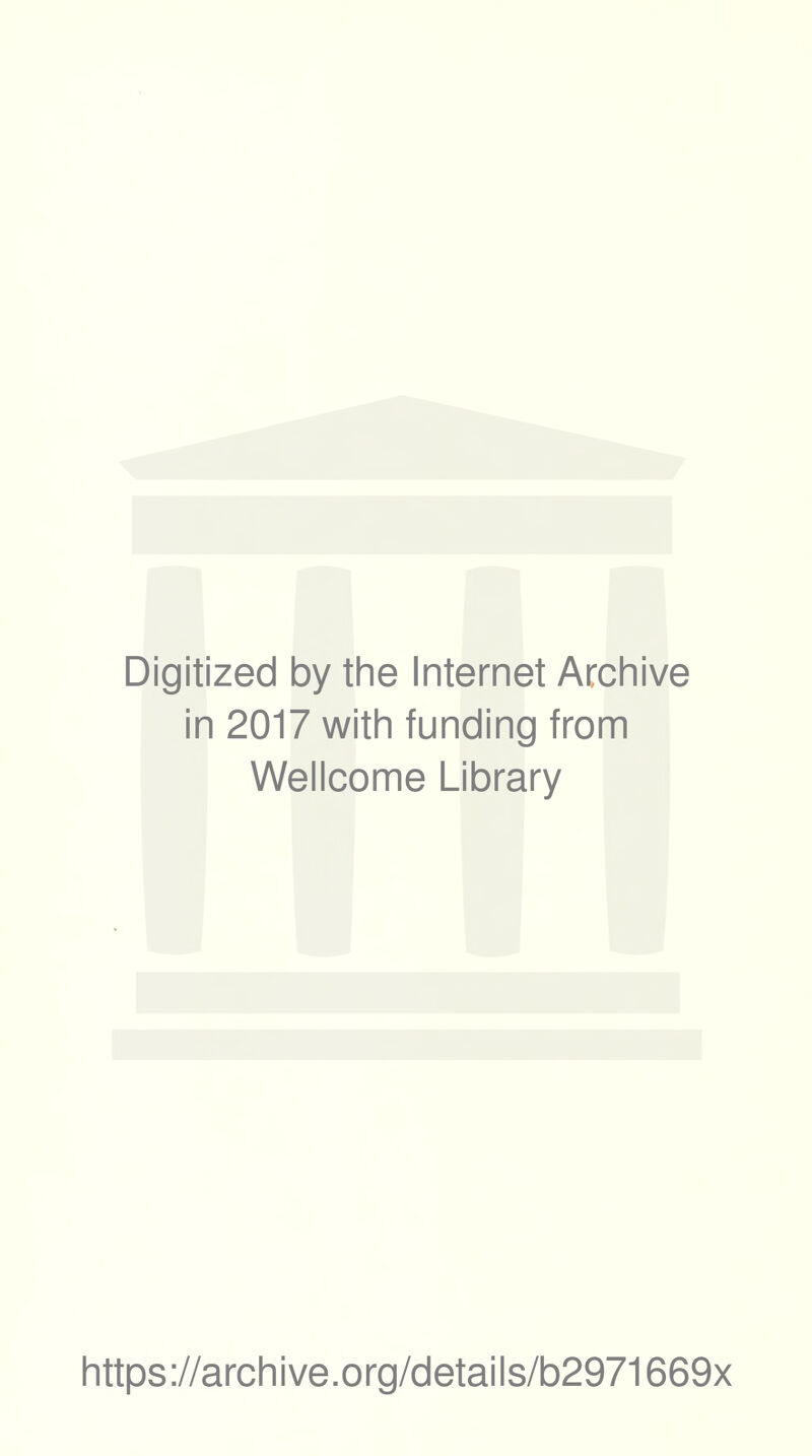 Digitized by the Internet Archive in 2017 with funding from Wellcome Library https://archive.org/details/b2971669x