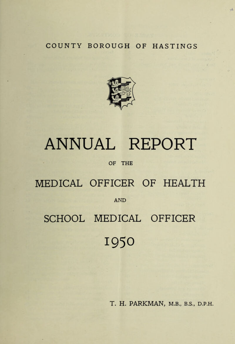 •A ANNUAL REPORT OF THE MEDICAL OFFICER OF HEALTH AND SCHOOL MEDICAL OFFICER 1950