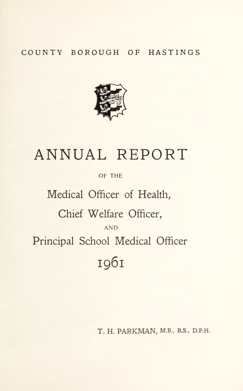 ANNUAL REPORT OF THE Medical Officer of Health, Chief Welfare Officer, AND Principal School Medical Officer 1961