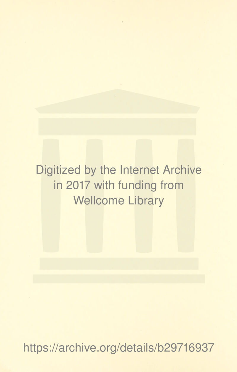 Digitized by the Internet Archive in 2017 with funding from Wellcome Library https://archive.org/details/b29716937