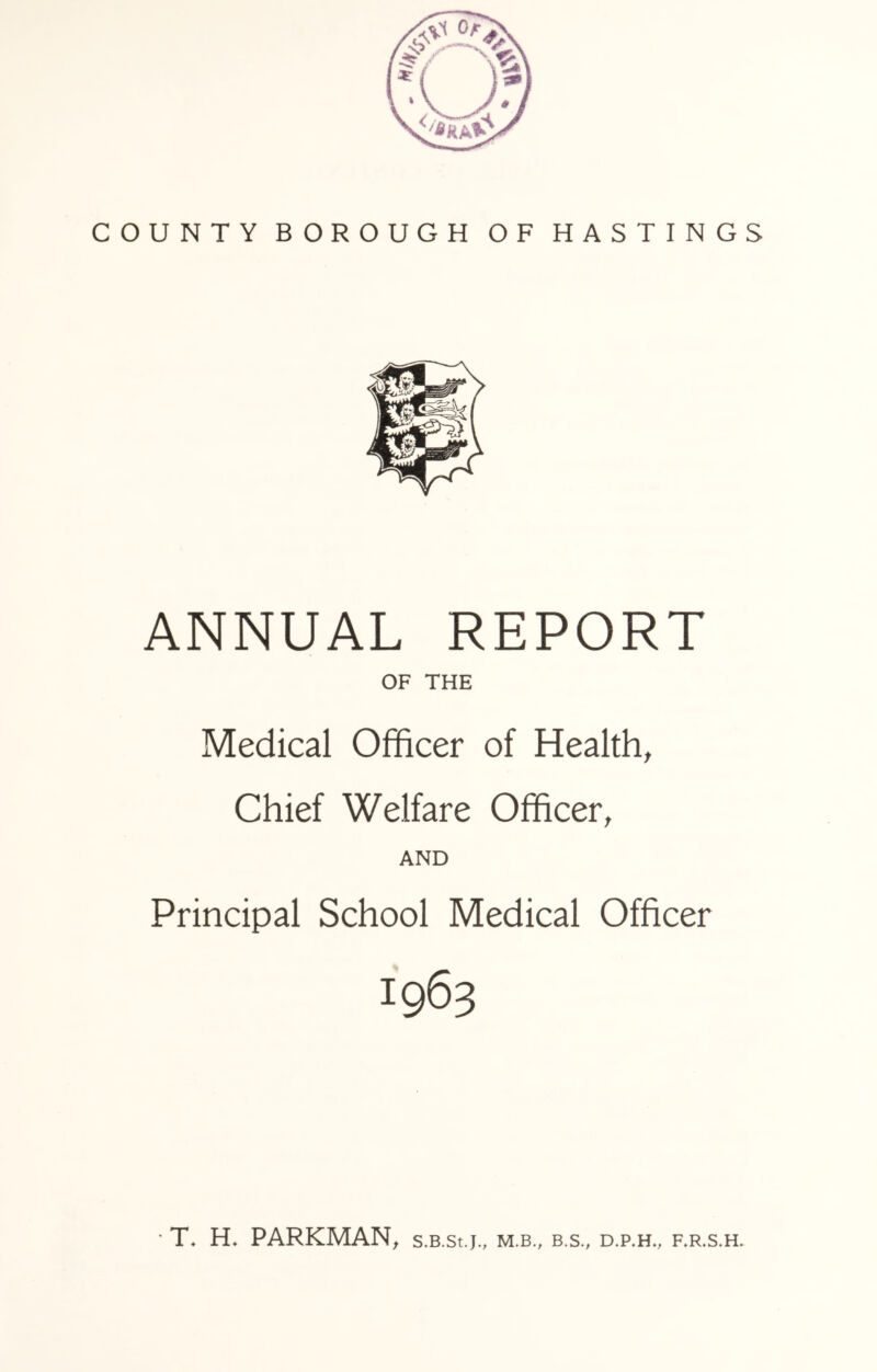 ANNUAL REPORT OF THE Medical Officer of Health, Chief Welfare Officer, AND Principal School Medical Officer I963