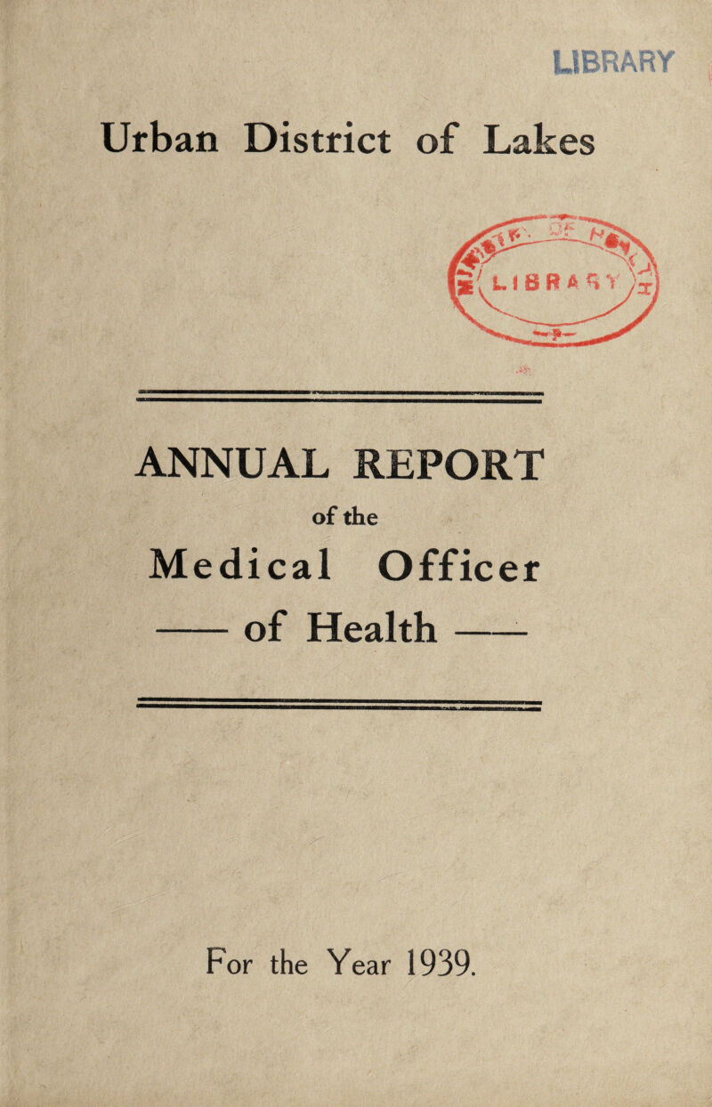 Urban District of Lakes ANNUAL REPORT of the Medical Officer of Health For the Year 1939. HV