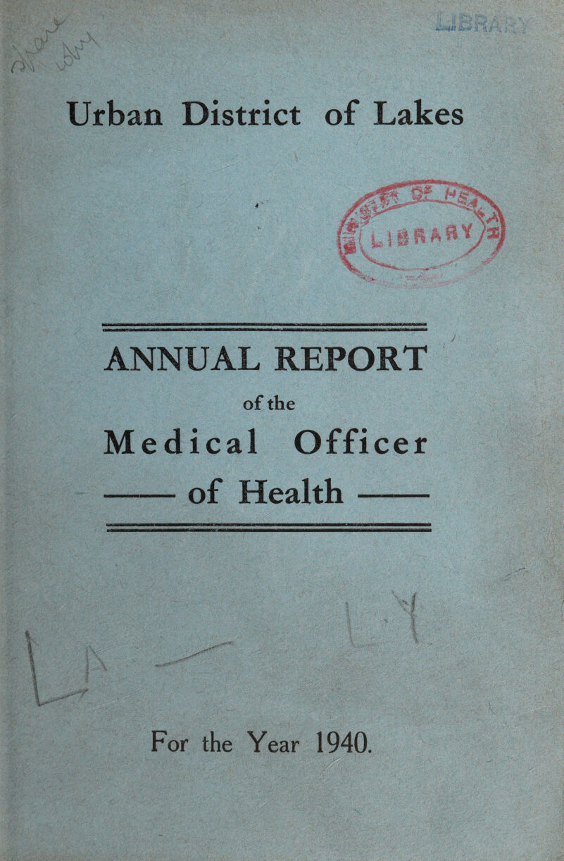 Urban District of Lakes ANNUAL REPORT of the Medical Officer -of Health- For the Year 1940.