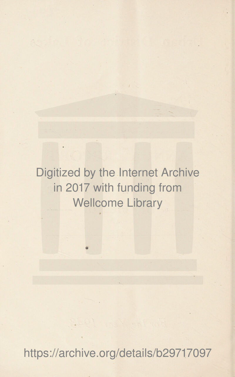 Digitized by the Internet Archive in 2017 with funding from Wellcome Library https://archive.org/details/b29717097