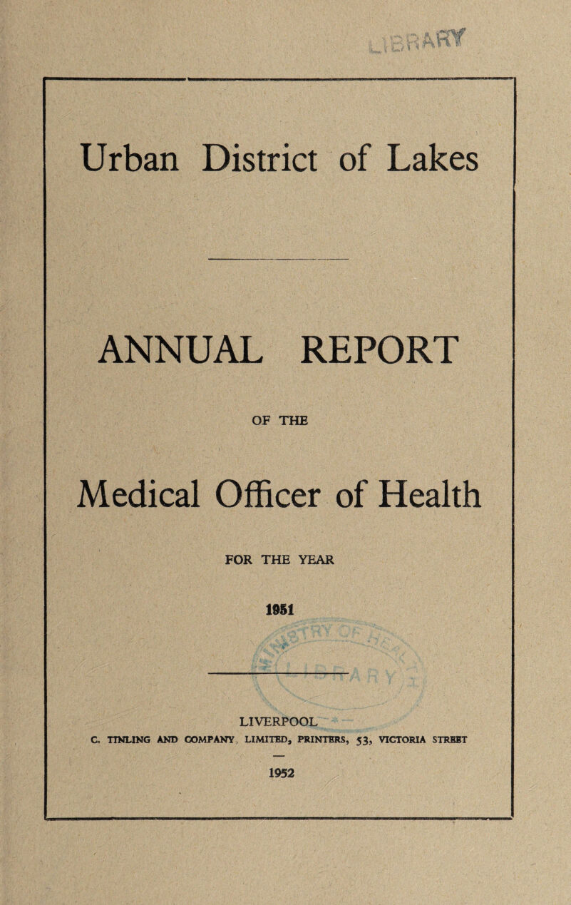 ANNUAL REPORT OF THE Medical Officer of Health FOR THE YEAR 1951 LIVERPOOL C. TINLING AND COMPANY, LIMITED, PRINTERS, 53, VICTORIA STREET 1952