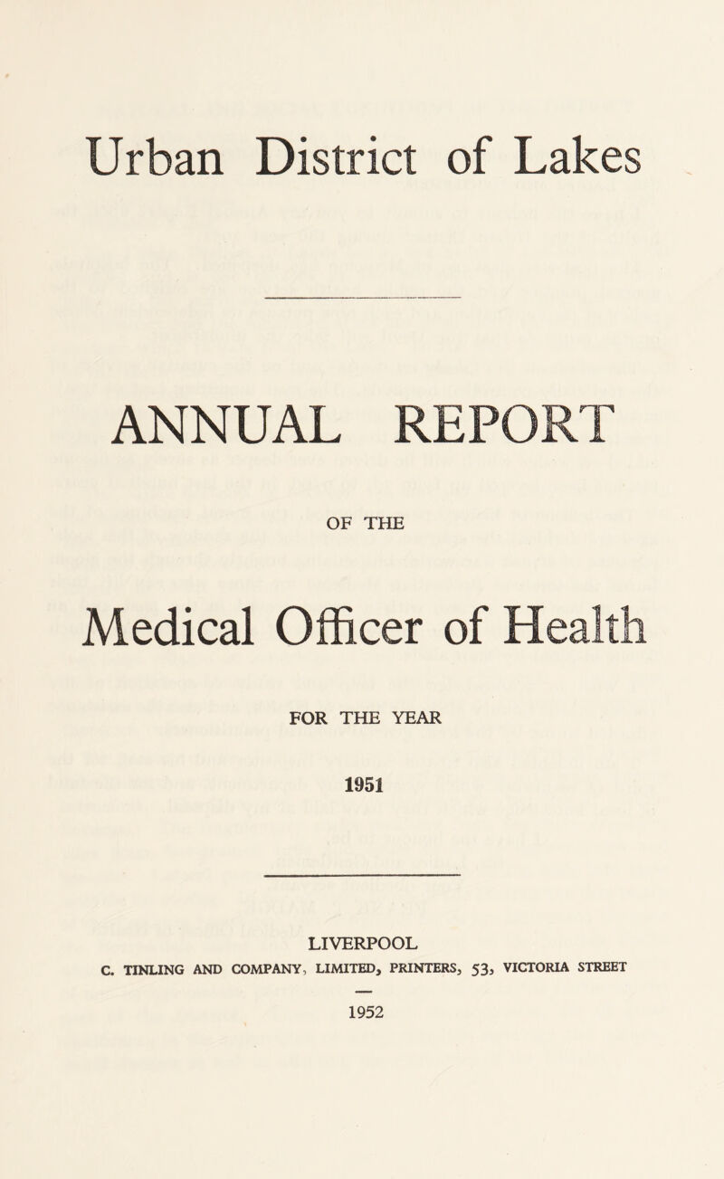 ANNUAL REPORT OF THE Medical Officer of Health FOR THE YEAR LIVERPOOL C. TINLING AND COMPANY, LIMITED, PRINTERS, 53, VICTORIA STREET 1952